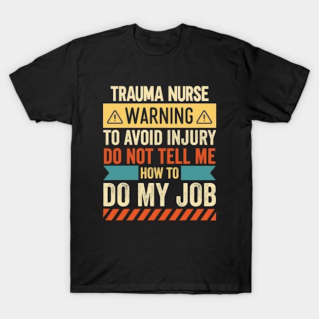 Trauma Nurse Warning T-Shirt by Stay Weird